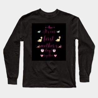 it is our first mothers day with together Long Sleeve T-Shirt